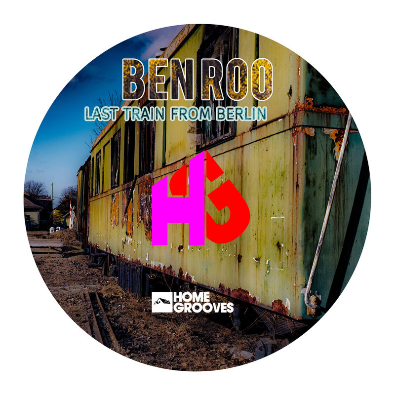 Ben Roo - Last Train from Berlin / Home Grooves
