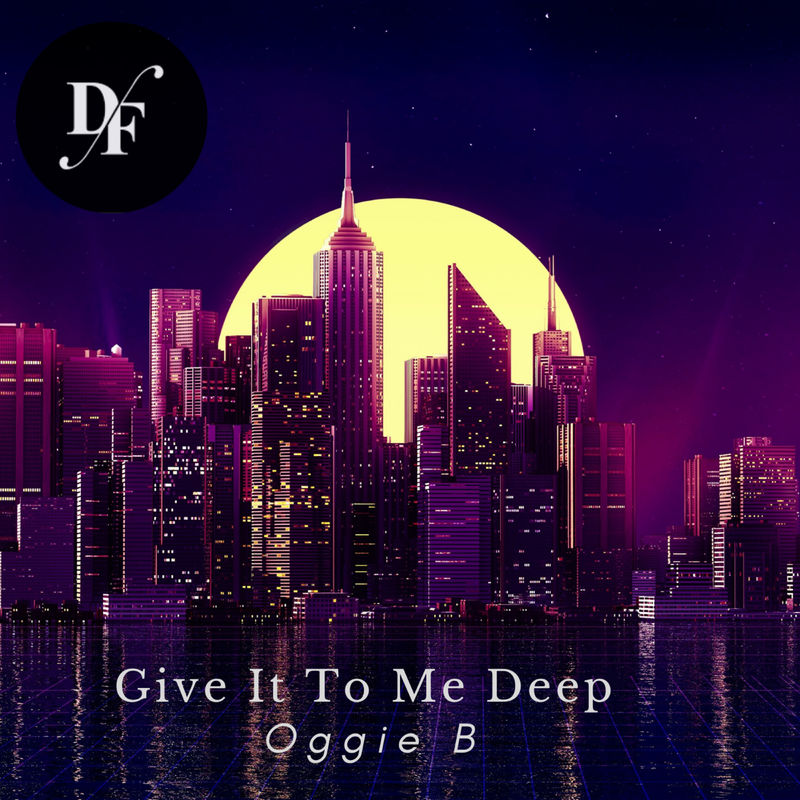 Oggie B - Give It To Me Deep / Dream Factory Music