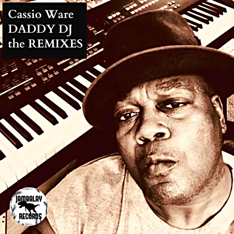 Cassio Ware - DADDY DJ (The Remixes) / Jambalay Records