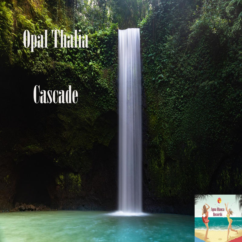 Opal Thalia - Cascade / Agua Blanca Records