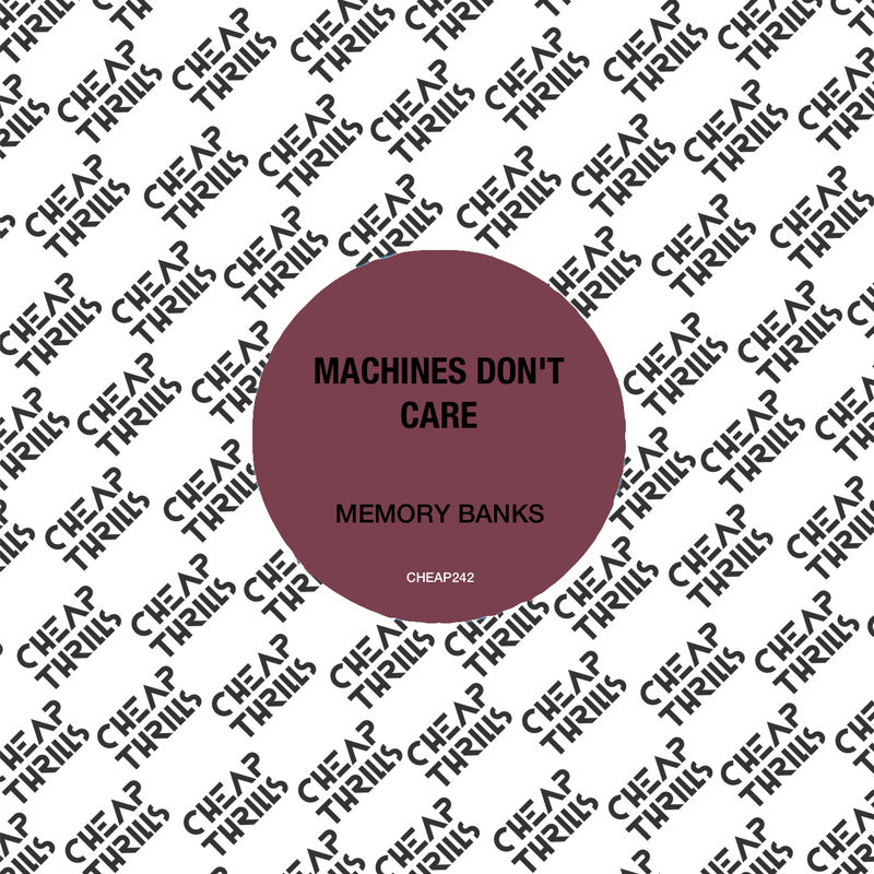 Machines Don't Care - Memory Banks - EP (Extended Mixes) / Cheap Thrills