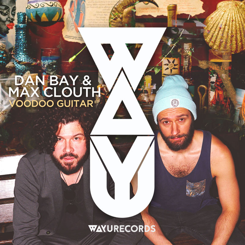 Dan Bay & Max Clouth - Voodoo Guitar / WAYU Records