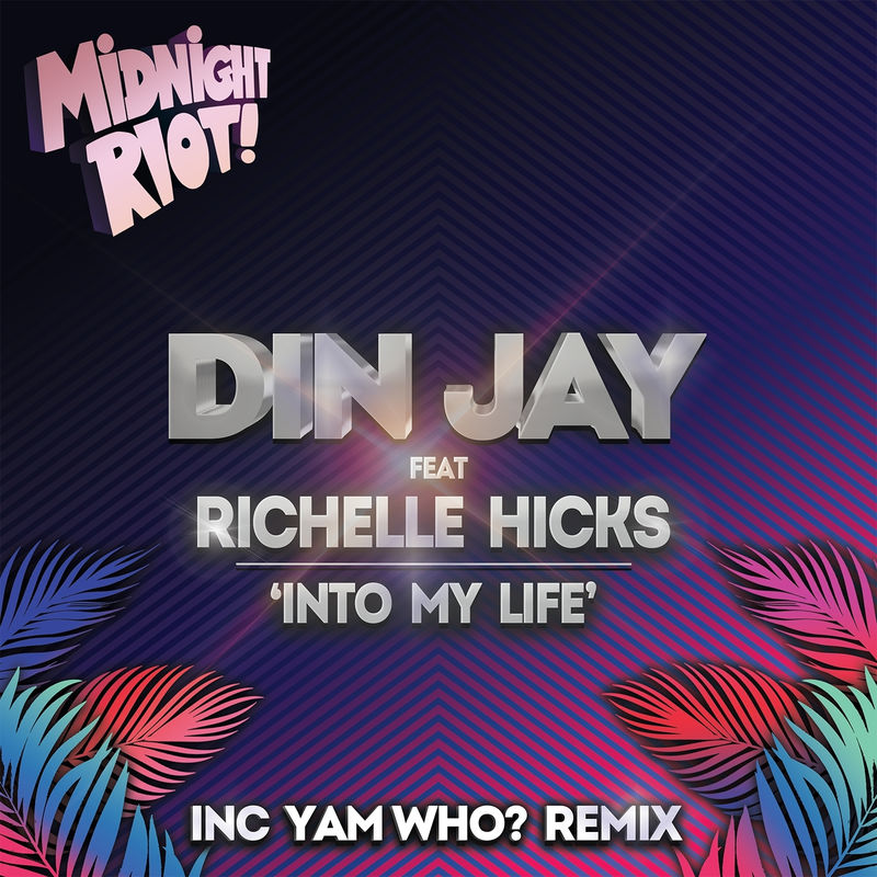 Din Jay ft Richelle Hicks - Into My Life / Midnight Riot