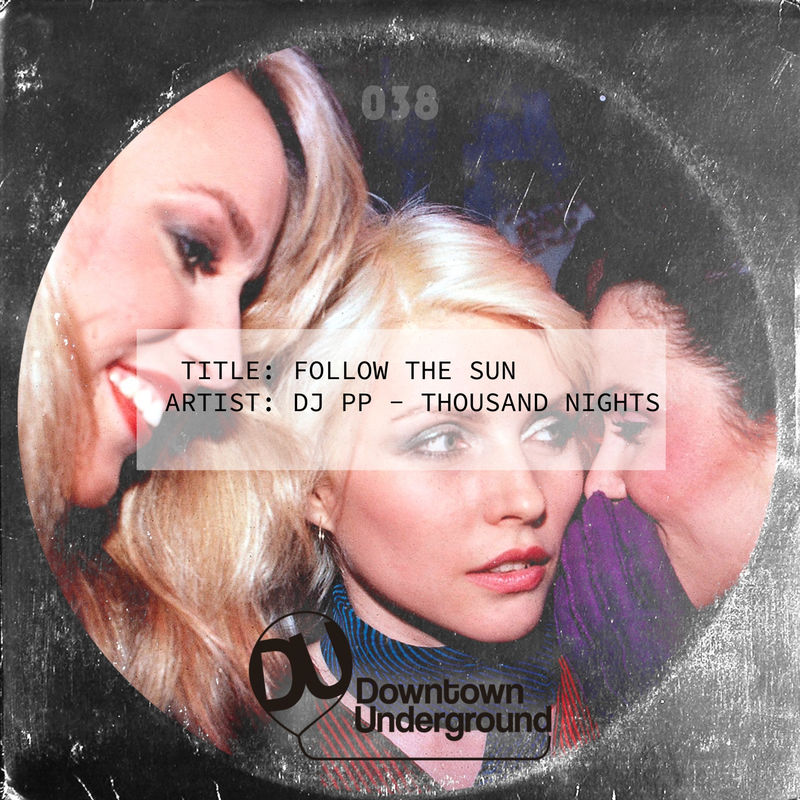 DJ PP & Thousand Nights - Follow the Sun / Downtown Underground