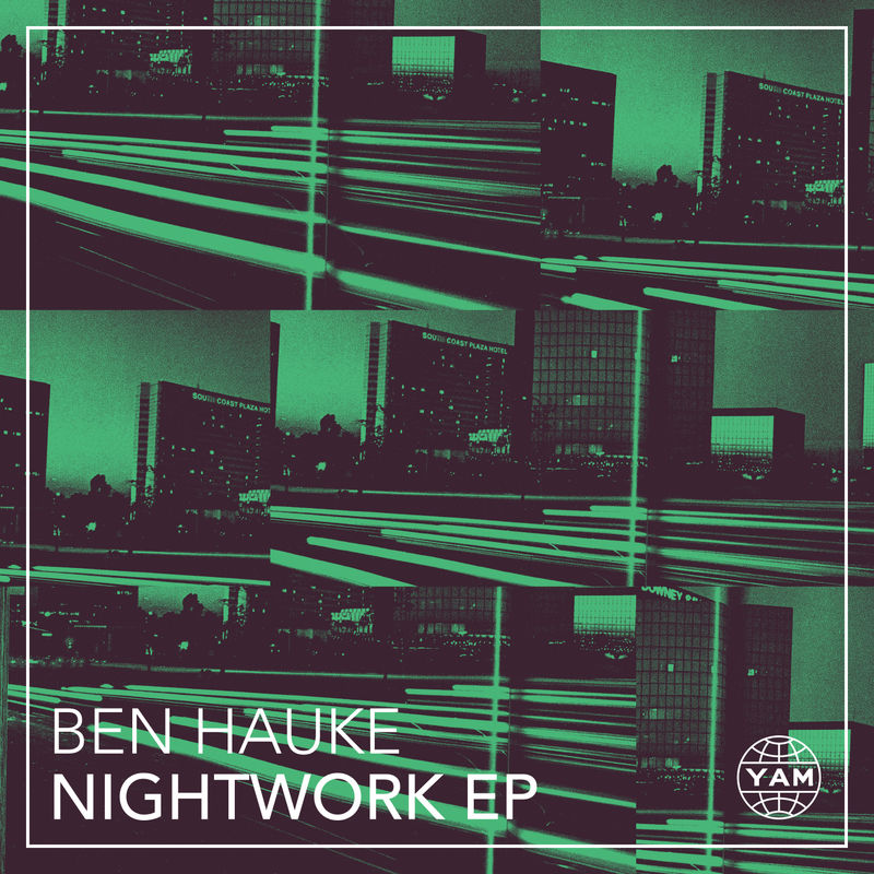 Ben Hauke - Nightwork - EP / YAM Recordings