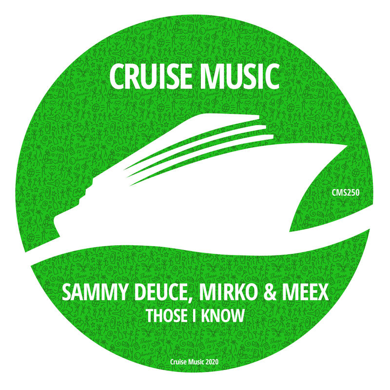 Sammy Deuce, Mirko & Meex - Those I Know / Cruise Music