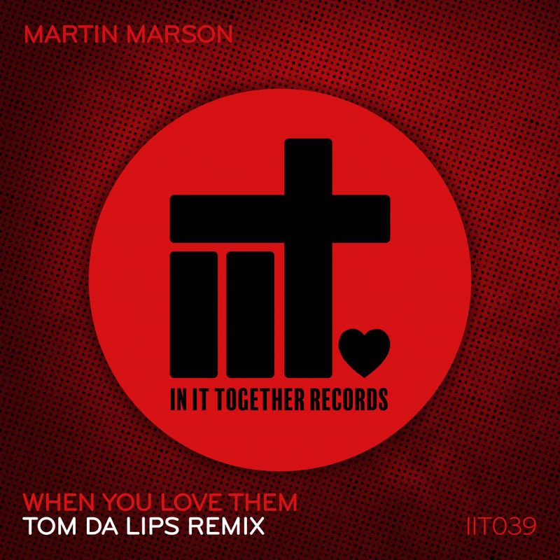 Martin Marson - When You Love Them (Tom Da Lips Remix) / In It Together Records