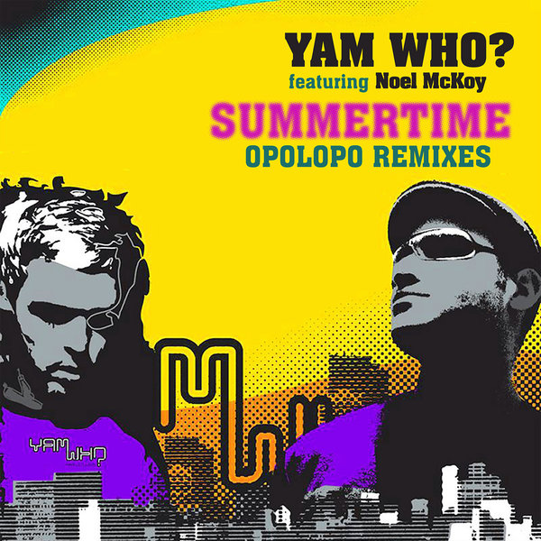 Yam Who? feat. Noel Mckoy - Summertime (Opolopo Remixes) / Reel People Music