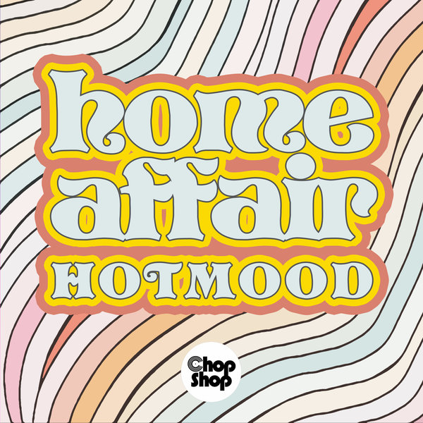 Hotmood - Home Affair EP / Chopshop Music