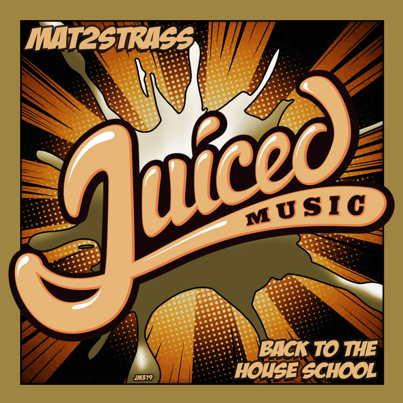 Mat2Strass - Back To The House School / Juiced Music