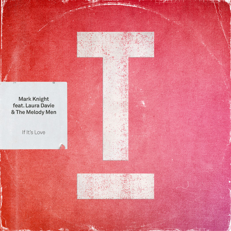 Mark Knight ft Laura Davie & The Melody Men - If It's Love / Toolroom Records
