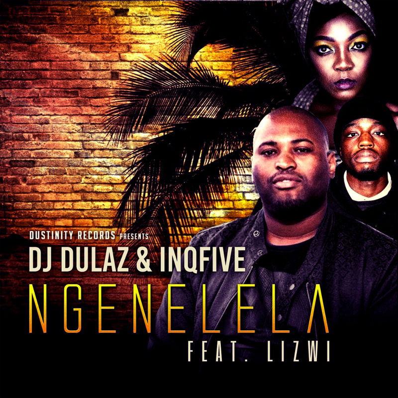 DJ Dulaz & InQfive - Ngenelela (feat. Lizwi) / InQfive