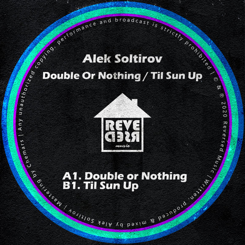 Alek Soltirov - Double Or Nothing / Til Sun Up / Reversed Music