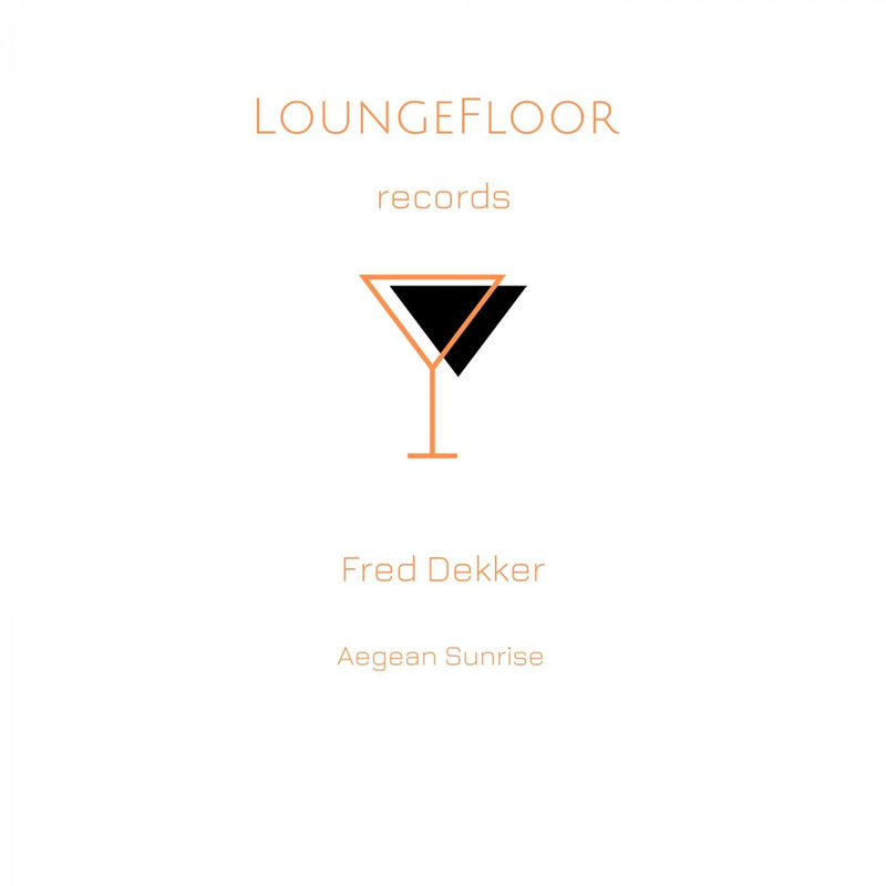 Fred Dekker - Aegean Sunrise / Lounge Floor Records