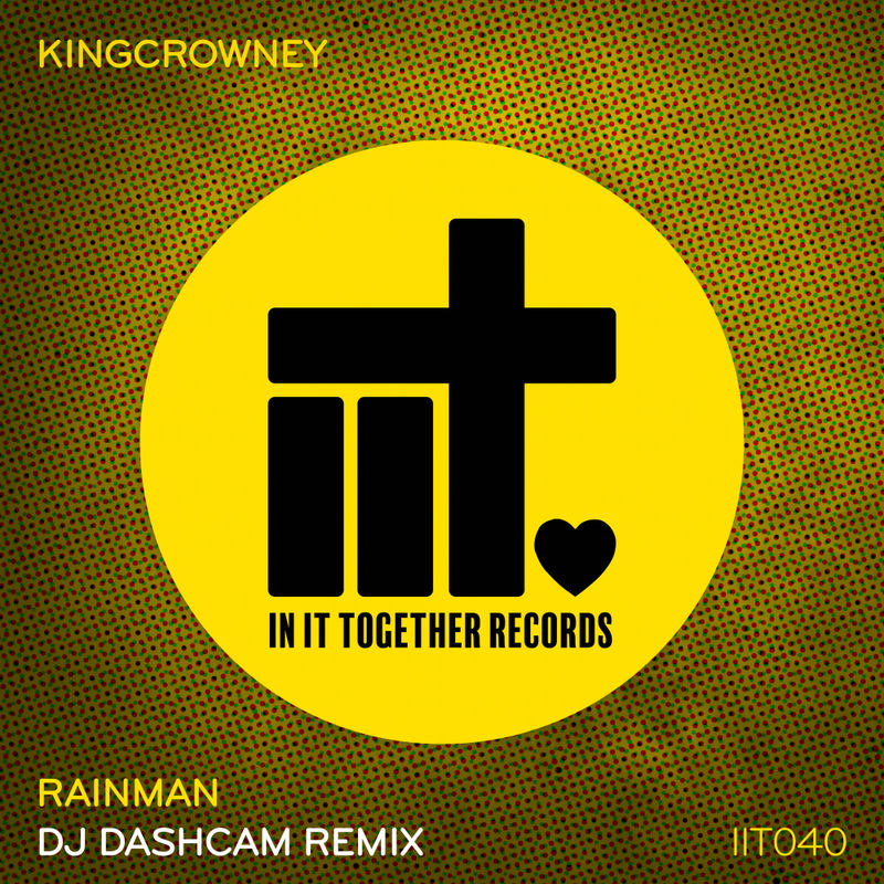 KingCrowney - Rainman (DJ Dashcam Remix) / In It Together Records