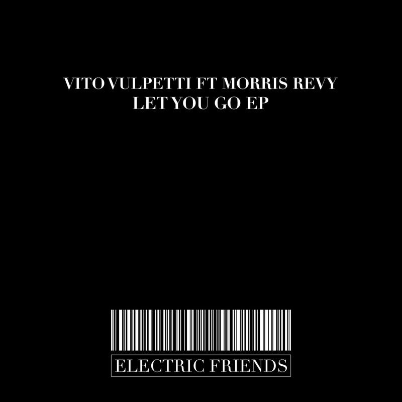 Vito Vulpetti - Let You Go EP / ELECTRIC FRIENDS MUSIC