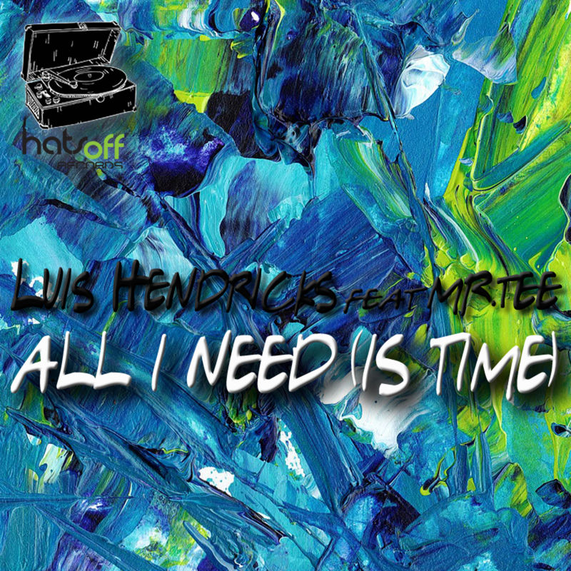 Luis Hendricks - All I need (is time) (feat. Mr.Tee) / Hats Off Records