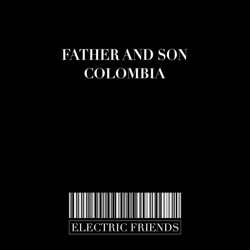 Father & Son - Colombia / ELECTRIC FRIENDS MUSIC