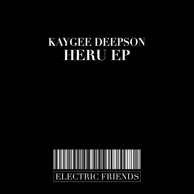 KayGee Deepson - Heru EP / ELECTRIC FRIENDS MUSIC