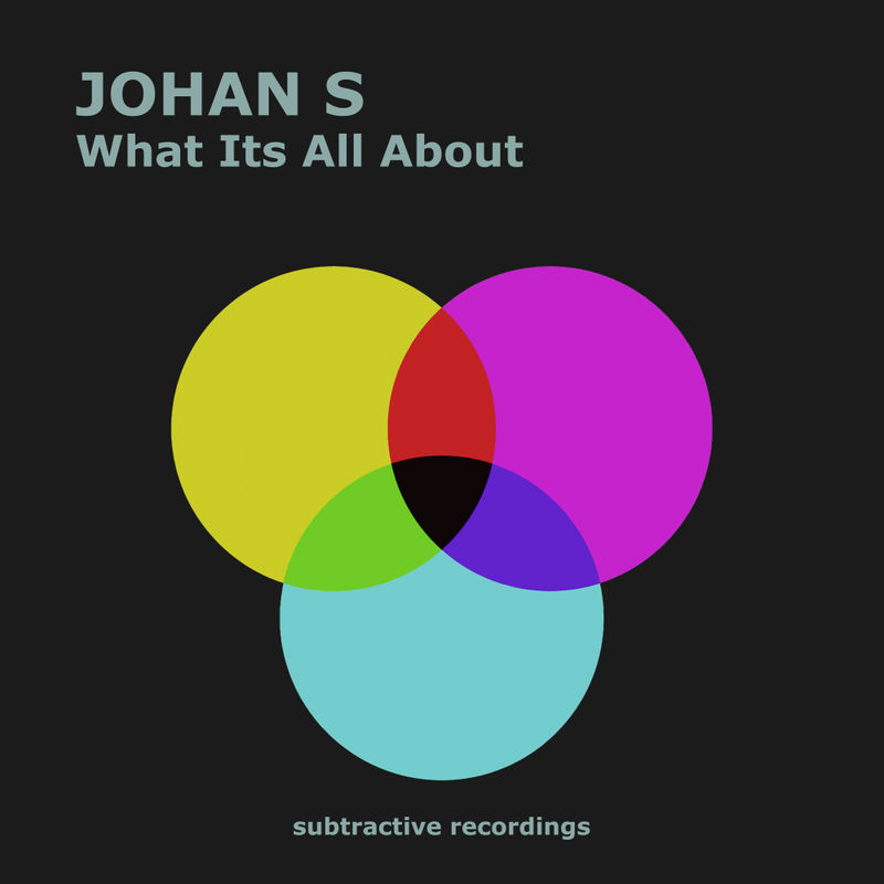 Johan S - What It's All About / Subtractive Recordings