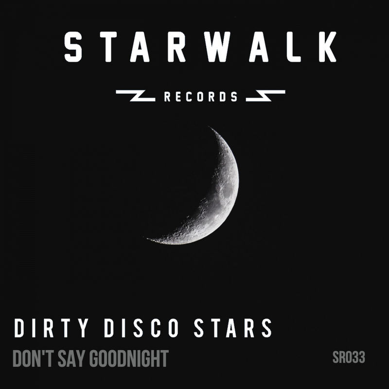 Dirty Disco Stars - Don't Say Goodnight / Starwalk Records