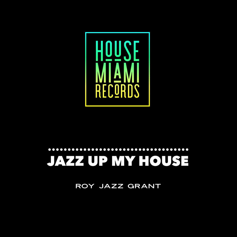 Roy Jazz Grant - Jazz Up My House / House Miami Records