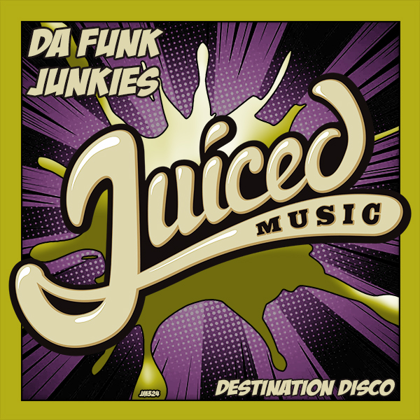 Da Funk Junkies - Destination Disco / Juiced Music