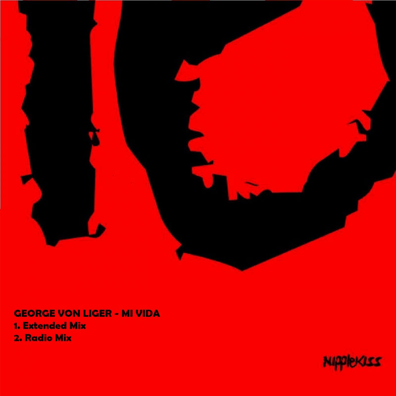 George Von Liger - Mi Vida / Nipplekiss