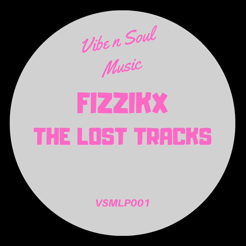Fizzikx - The Lost Tracks / Vibe n Soul Music