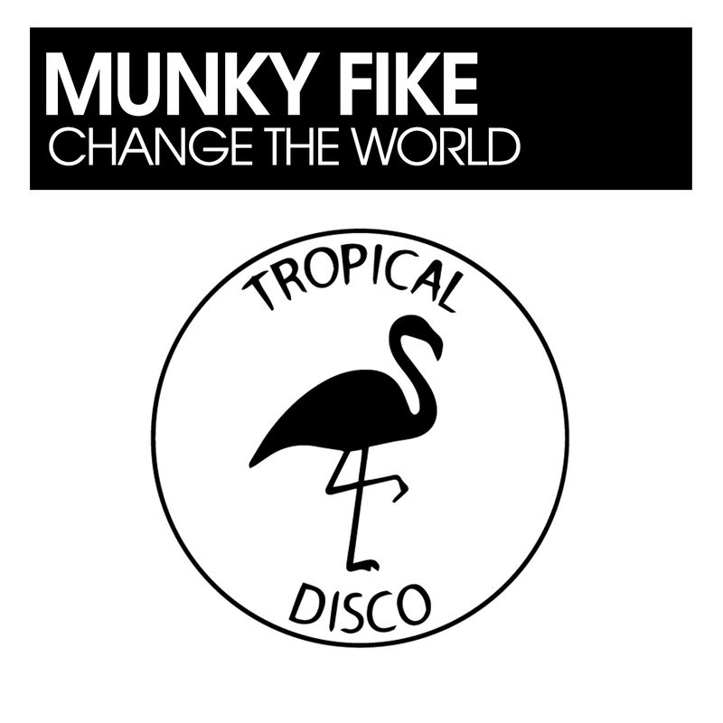 Munky Fike - Change The World / Tropical Disco Records