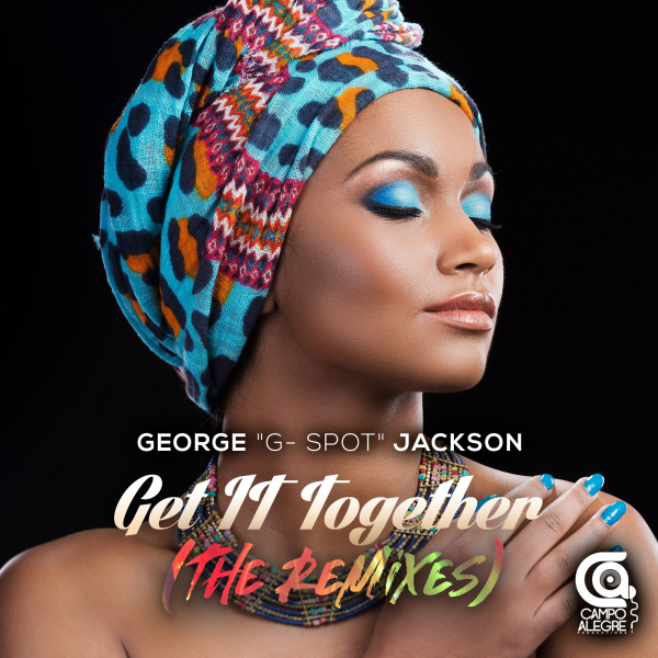 George G-Spot Jackson - Get It Together (The Remixes) / Campo Alegre Productions