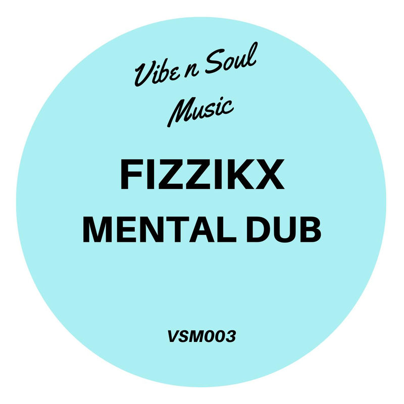 Fizzikx - Mental Dub / Vibe n Soul Music