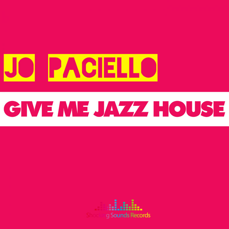 Jo Paciello - Give Me Jazz House / Shocking Sounds Records