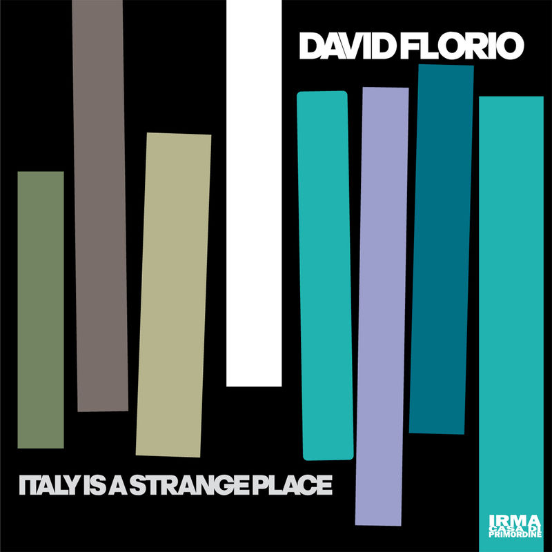 David Florio - Italy Is A Strange Place / Irma Records
