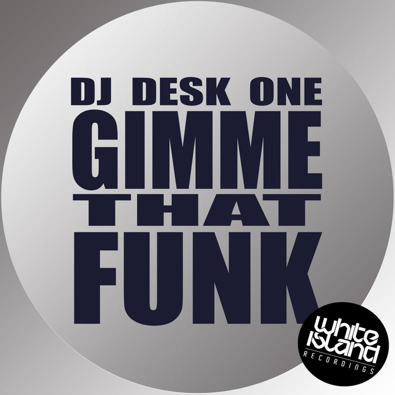 DJ Desk One - Gimme That Funk / White Island Recordings