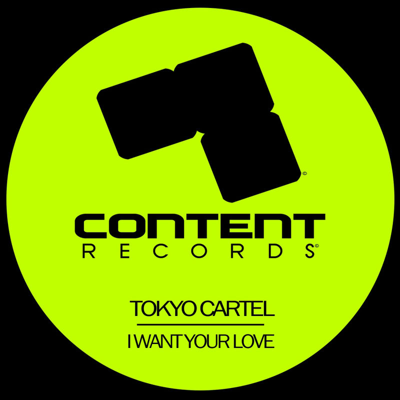 Tokyo Cartel - I Want Your Love / Content Records