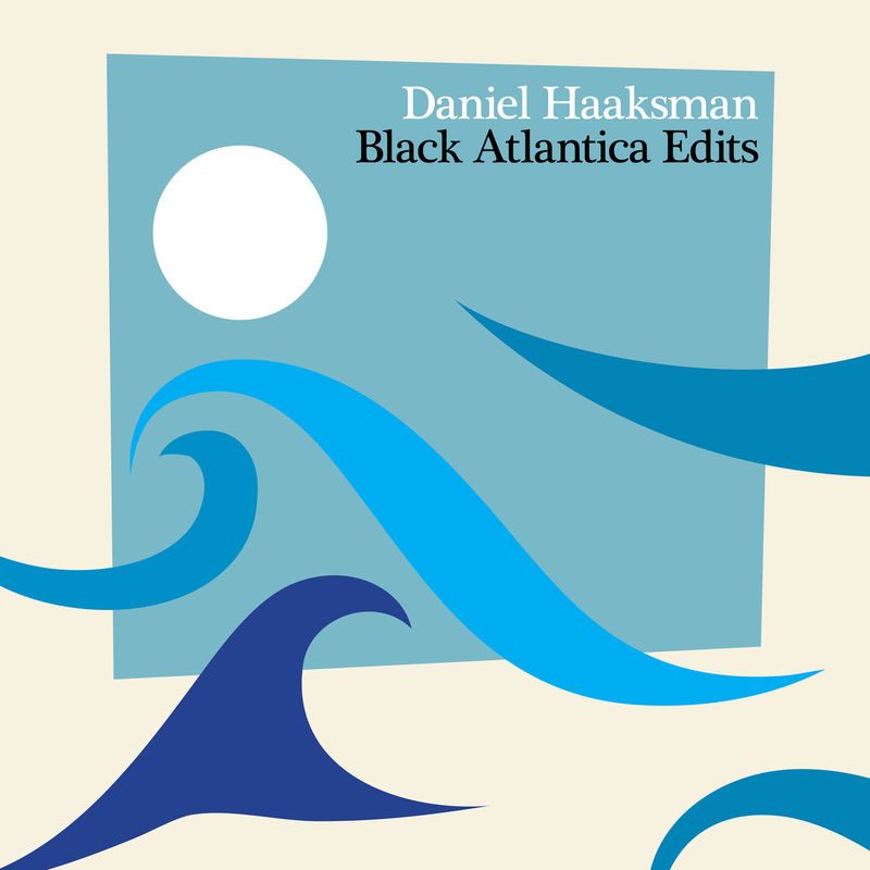 Daniel Haaksman - Black Atlantica Edits / BBE Music