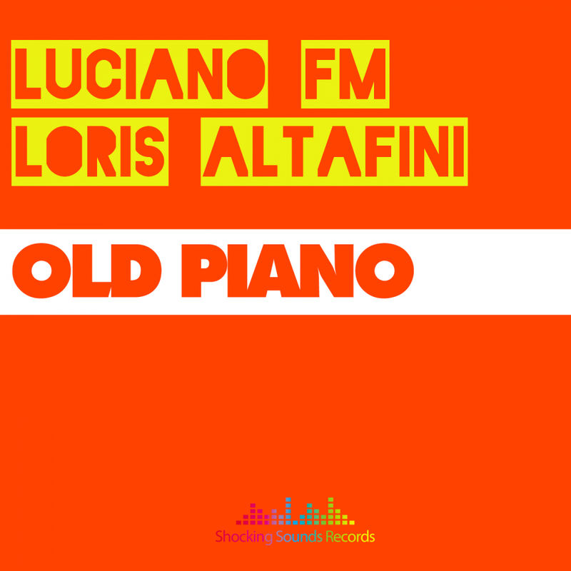 Luciano FM & Loris Altafini - Old Piano / Shocking Sounds Records