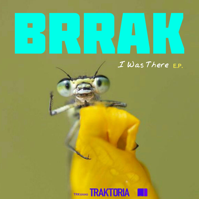 Brrak - I Was There E.P. / Traktoria