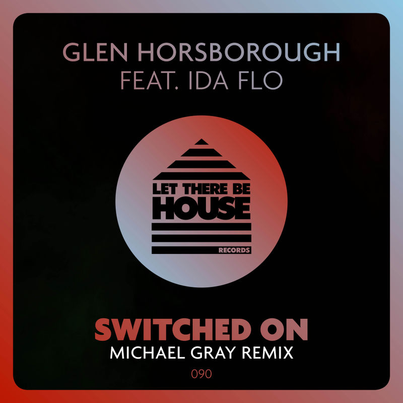 Glen Horsborough ft Ida fLO - Switched On (Michael Gray Remix) / Let There Be House Records