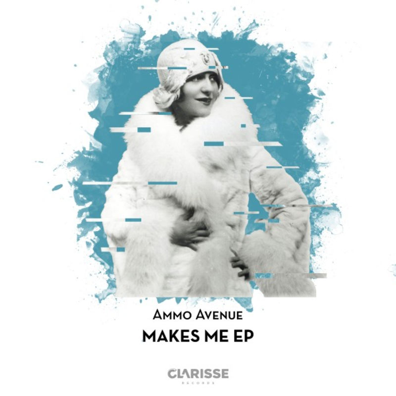 Ammo Avenue - Makes Me EP / Clarisse Records