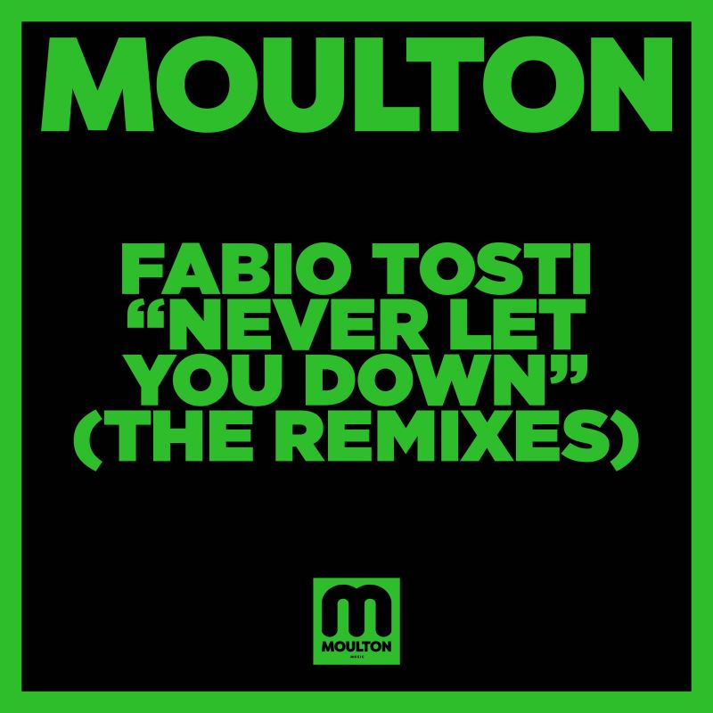 Fabio Tosti - Never Let You Down (The Remixes) / Moulton Music