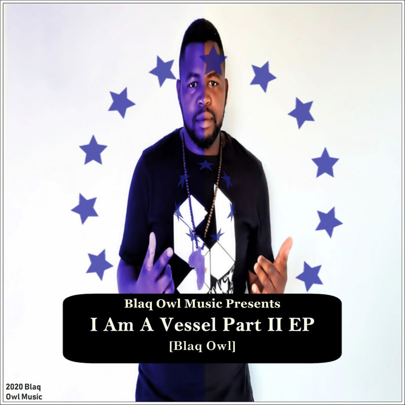 Blaq Owl - I Am A Vessel, Pt. 2 EP / Blaq Owl Music