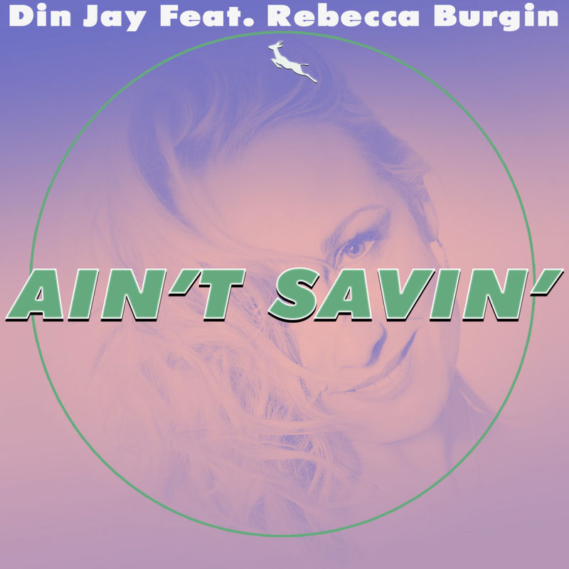 Din Jay ft Rebecca Burgin - Ain't Savin' / Springbok Records