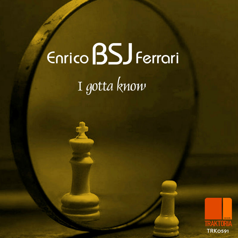 Enrico BSJ Ferrari - I Gotta Know / Traktoria