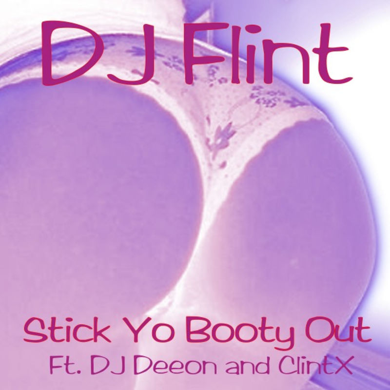 DJ Flint ft DJ Deeon & Clint X - Stick Yo Booty Out / Halsted Street Entertainment