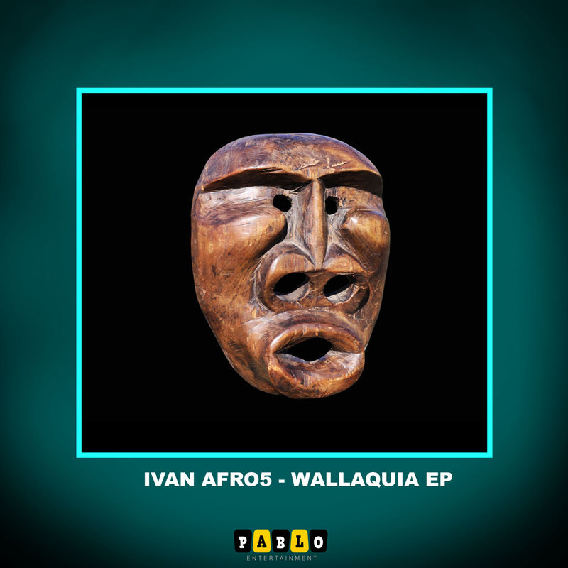 Ivan Afro5 - Wallaquia Ep / Pablo Entertainment