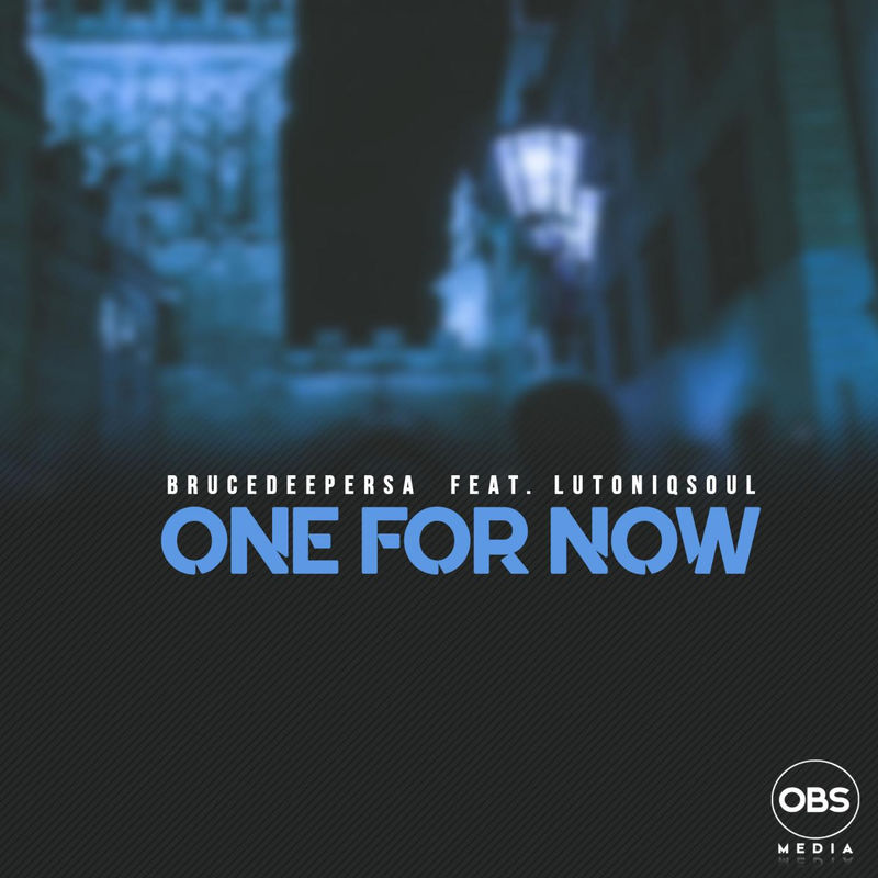 BruceDeeperSA - One For Now Ft. LuToniqSoul / OBS Media
