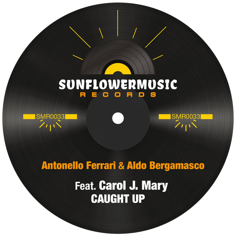 Antonello Ferrari & Aldo Bergamasco ft Carol J. Mary - Caught Up / Sunflowermusic Records