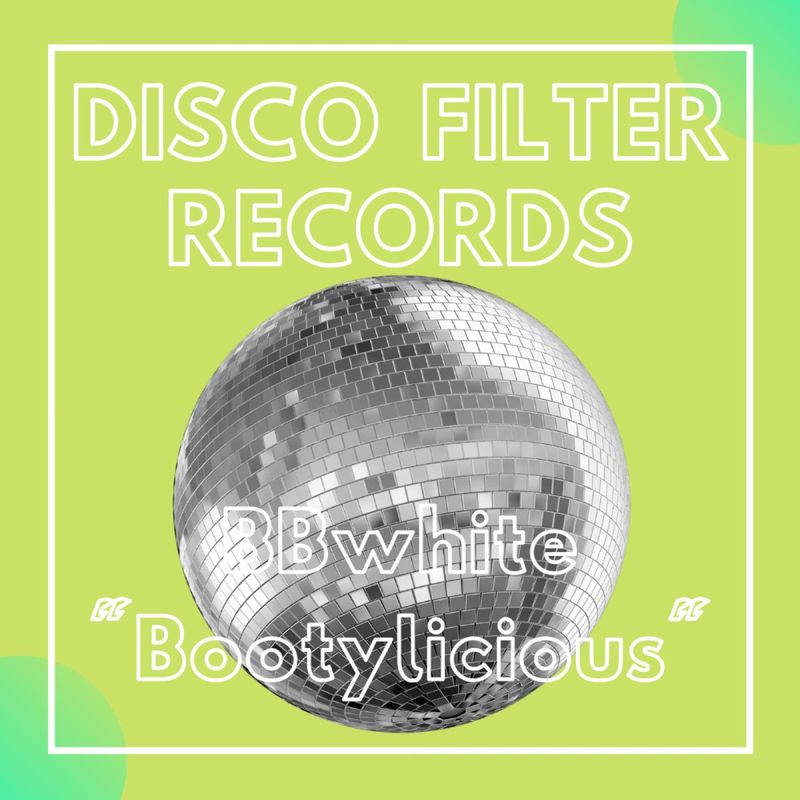BBwhite - Bootylicious / Disco Filter Records